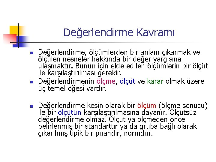 Değerlendirme Kavramı n n n Değerlendirme, ölçümlerden bir anlam çıkarmak ve ölçülen nesneler hakkında