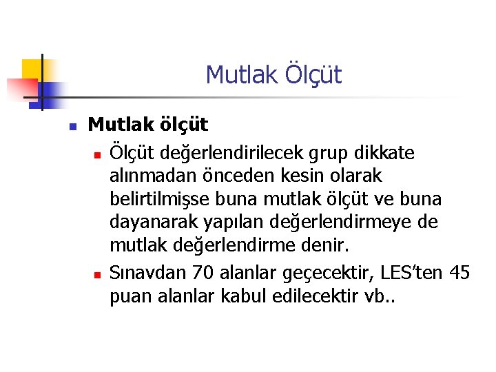 Mutlak Ölçüt n Mutlak ölçüt n Ölçüt değerlendirilecek grup dikkate alınmadan önceden kesin olarak