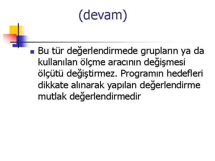  (devam) n Bu tür değerlendirmede grupların ya da kullanılan ölçme aracının değişmesi ölçütü