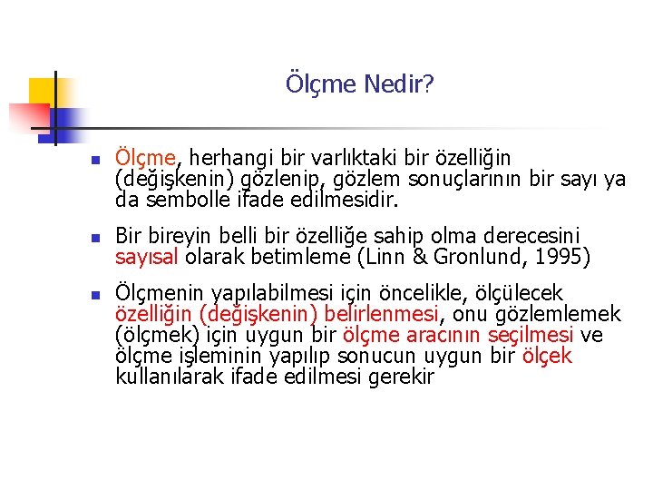 Ölçme Nedir? n n n Ölçme, herhangi bir varlıktaki bir özelliğin (değişkenin) gözlenip, gözlem