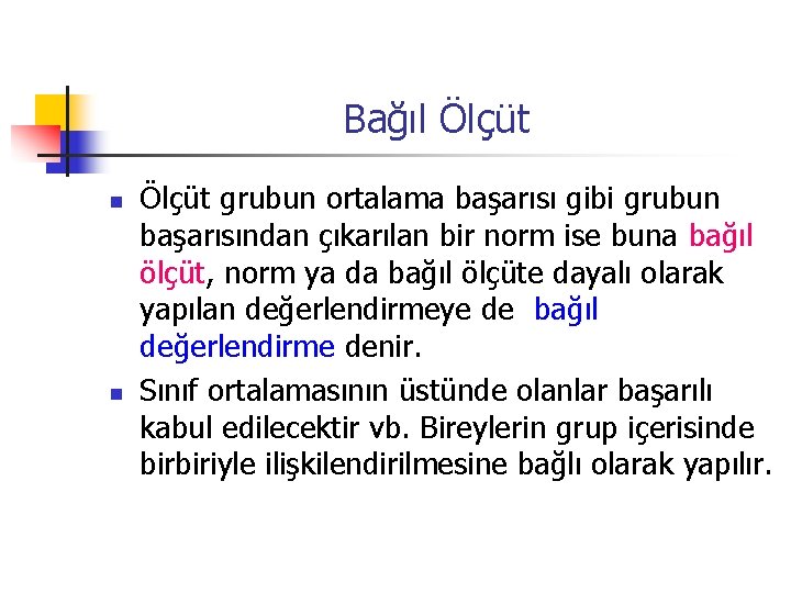 Bağıl Ölçüt n n Ölçüt grubun ortalama başarısı gibi grubun başarısından çıkarılan bir norm