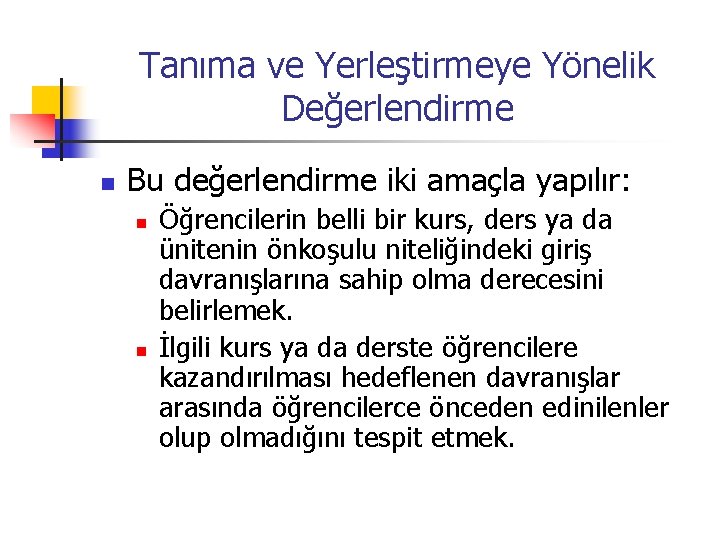 Tanıma ve Yerleştirmeye Yönelik Değerlendirme n Bu değerlendirme iki amaçla yapılır: n n Öğrencilerin