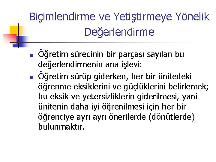 Biçimlendirme ve Yetiştirmeye Yönelik Değerlendirme n n Öğretim sürecinin bir parçası sayılan bu değerlendirmenin