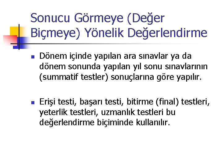 Sonucu Görmeye (Değer Biçmeye) Yönelik Değerlendirme n n Dönem içinde yapılan ara sınavlar ya