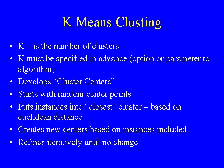 K Means Clusting • K – is the number of clusters • K must