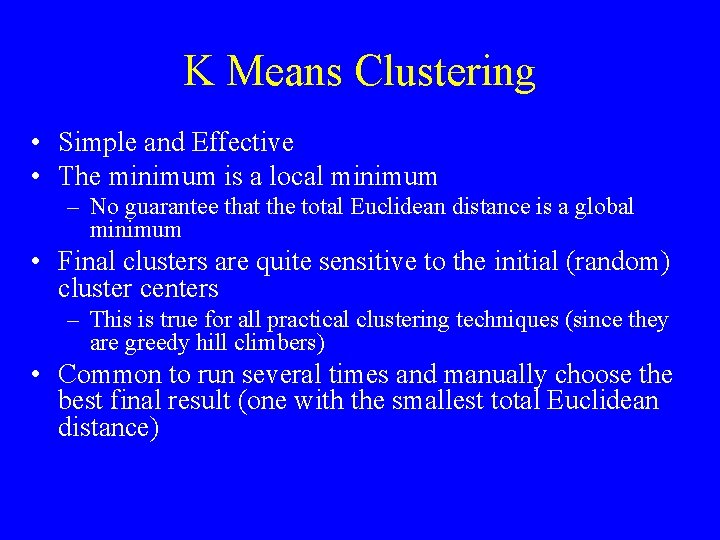 K Means Clustering • Simple and Effective • The minimum is a local minimum