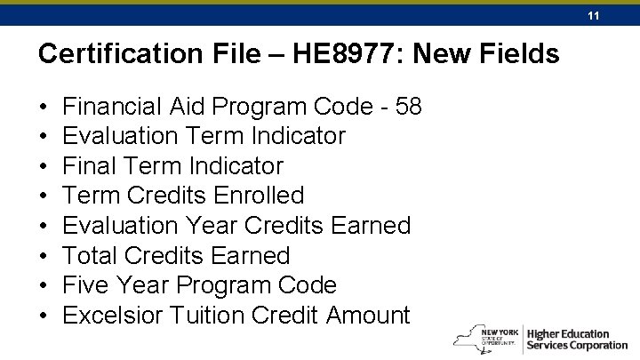 11 Certification File – HE 8977: New Fields • • Financial Aid Program Code