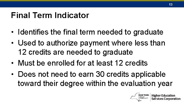 13 Final Term Indicator • Identifies the final term needed to graduate • Used