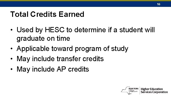 16 Total Credits Earned • Used by HESC to determine if a student will