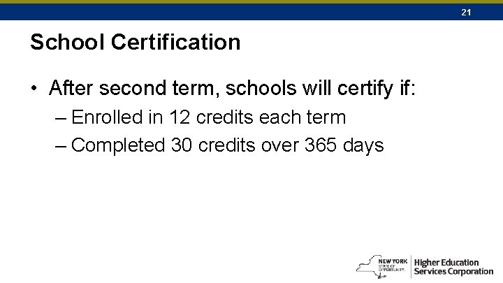 21 School Certification • After second term, schools will certify if: – Enrolled in