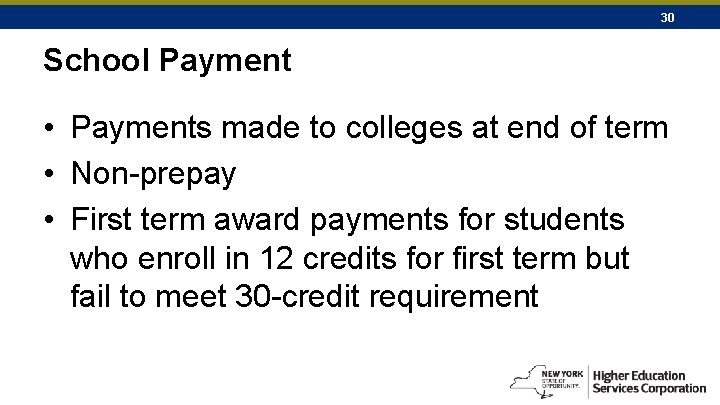 30 School Payment • Payments made to colleges at end of term • Non-prepay