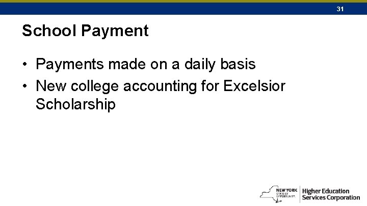 31 School Payment • Payments made on a daily basis • New college accounting