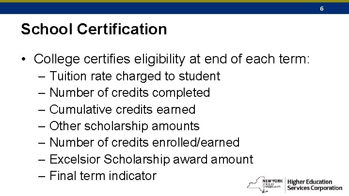 6 School Certification • College certifies eligibility at end of each term: – Tuition