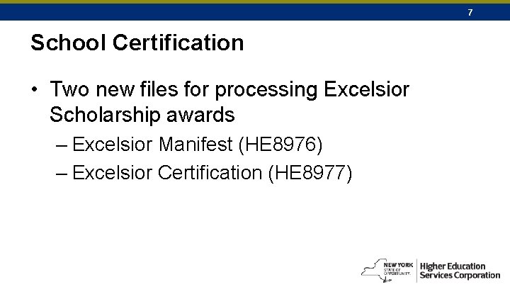 7 School Certification • Two new files for processing Excelsior Scholarship awards – Excelsior