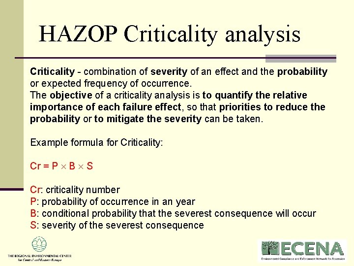 HAZOP Criticality analysis Criticality - combination of severity of an effect and the probability HAZOP Criticality analysis Criticality - combination of severity of an effect and the probability