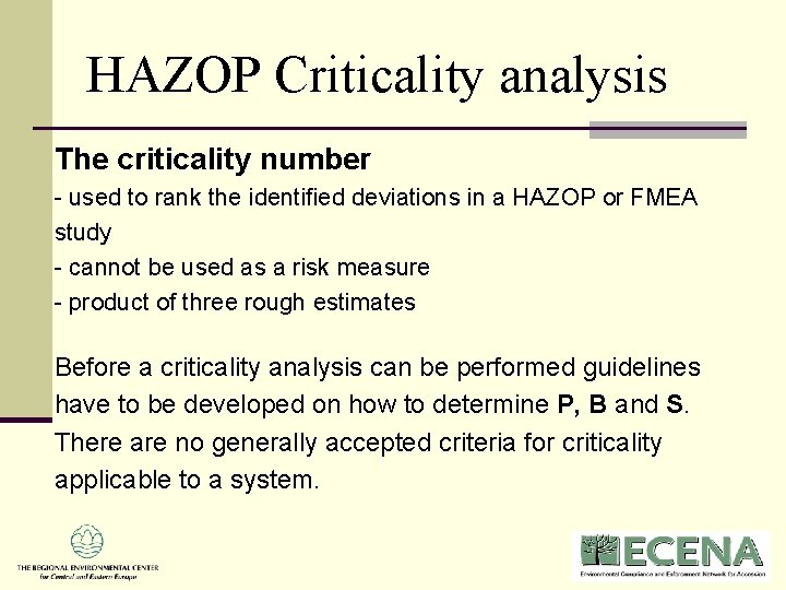 HAZOP Criticality analysis The criticality number - used to rank the identified deviations in HAZOP Criticality analysis The criticality number - used to rank the identified deviations in