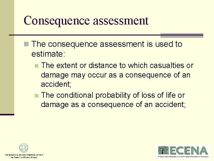 Consequence assessment n The consequence assessment is used to estimate: The extent or distance Consequence assessment n The consequence assessment is used to estimate: The extent or distance