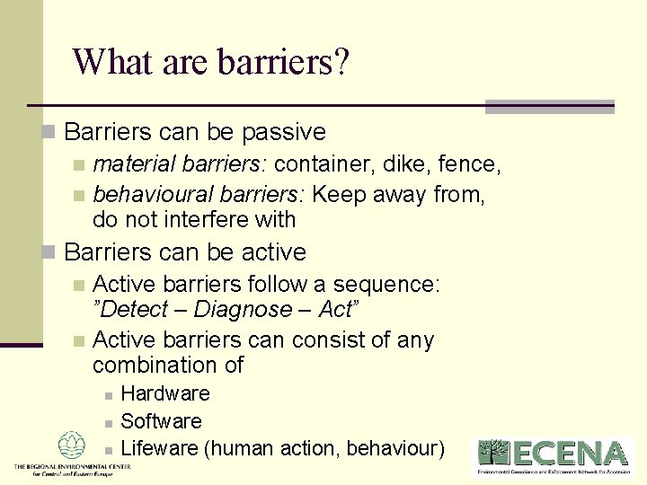 What are barriers? n Barriers can be passive n material barriers: container, dike, fence, What are barriers? n Barriers can be passive n material barriers: container, dike, fence,