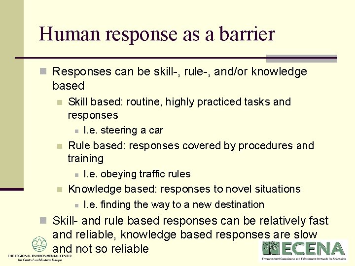 Human response as a barrier n Responses can be skill-, rule-, and/or knowledge based Human response as a barrier n Responses can be skill-, rule-, and/or knowledge based
