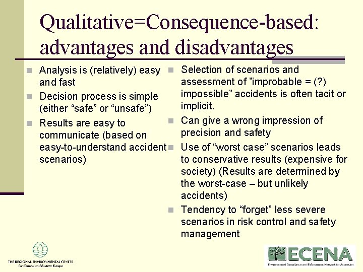 Qualitative=Consequence-based: advantages and disadvantages n Analysis is (relatively) easy n Selection of scenarios and Qualitative=Consequence-based: advantages and disadvantages n Analysis is (relatively) easy n Selection of scenarios and