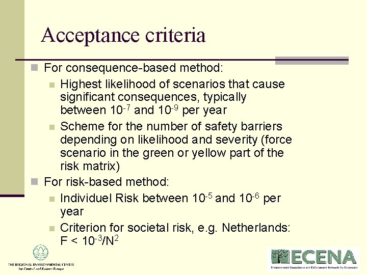 Acceptance criteria n For consequence-based method: Highest likelihood of scenarios that cause significant consequences, Acceptance criteria n For consequence-based method: Highest likelihood of scenarios that cause significant consequences,
