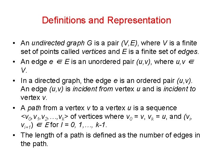 Definitions and Representation • An undirected graph G is a pair (V, E), where