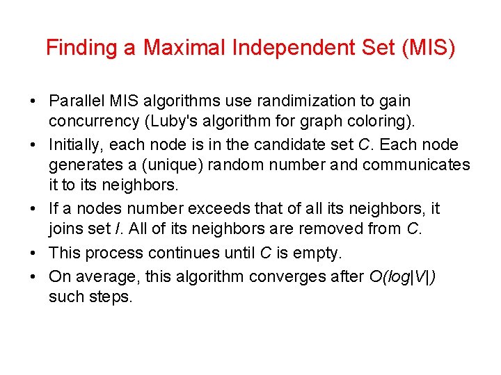 Finding a Maximal Independent Set (MIS) • Parallel MIS algorithms use randimization to gain
