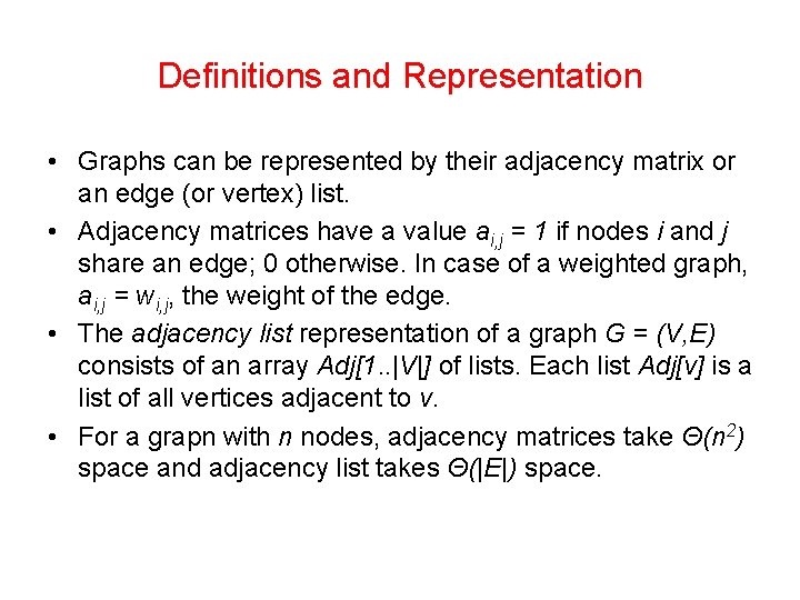 Definitions and Representation • Graphs can be represented by their adjacency matrix or an