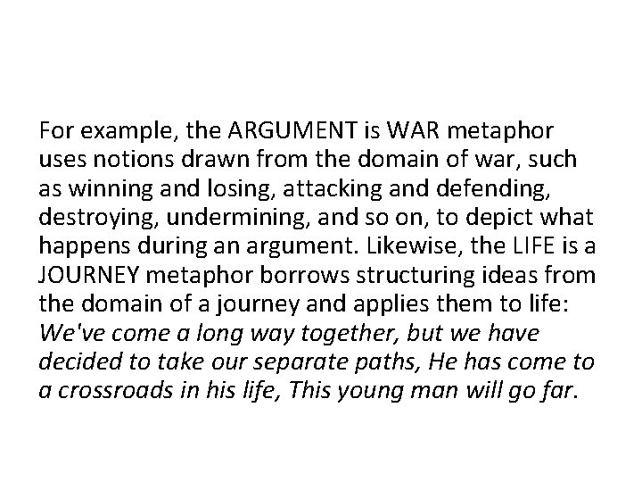 For example, the ARGUMENT is WAR metaphor uses notions drawn from the domain of