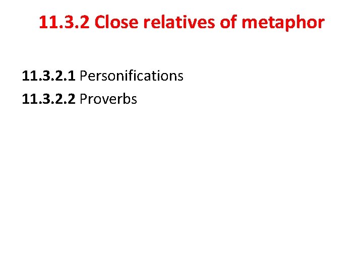 11. 3. 2 Close relatives of metaphor 11. 3. 2. 1 Personifications 11. 3.