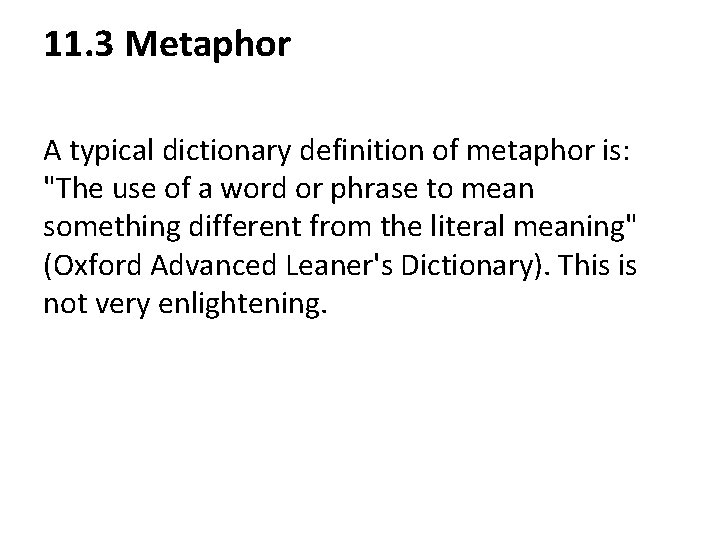 11. 3 Metaphor A typical dictionary definition of metaphor is: "The use of a