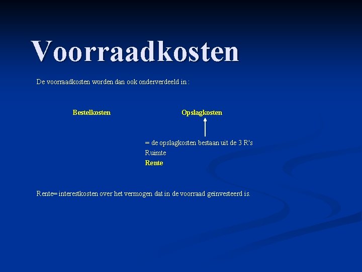 Voorraadkosten De voorraadkosten worden dan ook onderverdeeld in : Bestelkosten Opslagkosten = de opslagkosten