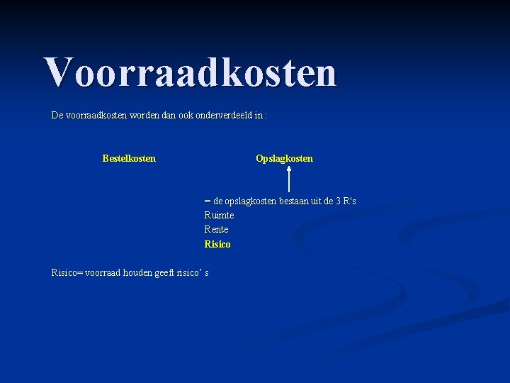 Voorraadkosten De voorraadkosten worden dan ook onderverdeeld in : Bestelkosten Opslagkosten = de opslagkosten