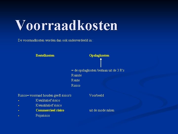 Voorraadkosten De voorraadkosten worden dan ook onderverdeeld in : Bestelkosten Opslagkosten = de opslagkosten