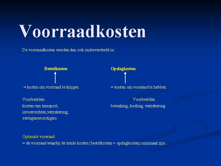 Voorraadkosten De voorraadkosten worden dan ook onderverdeeld in : Bestelkosten Opslagkosten = kosten om