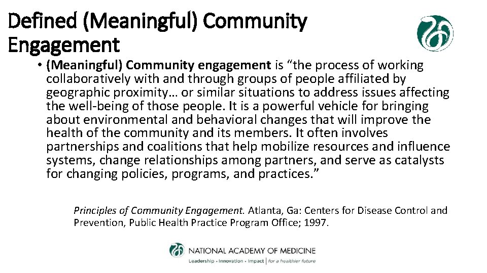 Defined (Meaningful) Community Engagement • (Meaningful) Community engagement is “the process of working collaboratively