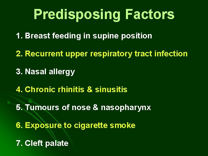 Predisposing Factors 1. Breast feeding in supine position 2. Recurrent upper respiratory tract infection Predisposing Factors 1. Breast feeding in supine position 2. Recurrent upper respiratory tract infection
