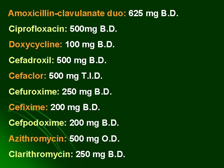 Amoxicillin-clavulanate duo: 625 mg B. D. Ciprofloxacin: 500 mg B. D. Doxycycline: 100 mg Amoxicillin-clavulanate duo: 625 mg B. D. Ciprofloxacin: 500 mg B. D. Doxycycline: 100 mg