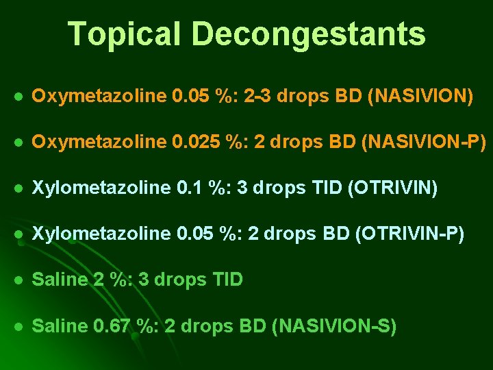 Topical Decongestants l Oxymetazoline 0. 05 %: 2 -3 drops BD (NASIVION) l Oxymetazoline Topical Decongestants l Oxymetazoline 0. 05 %: 2 -3 drops BD (NASIVION) l Oxymetazoline