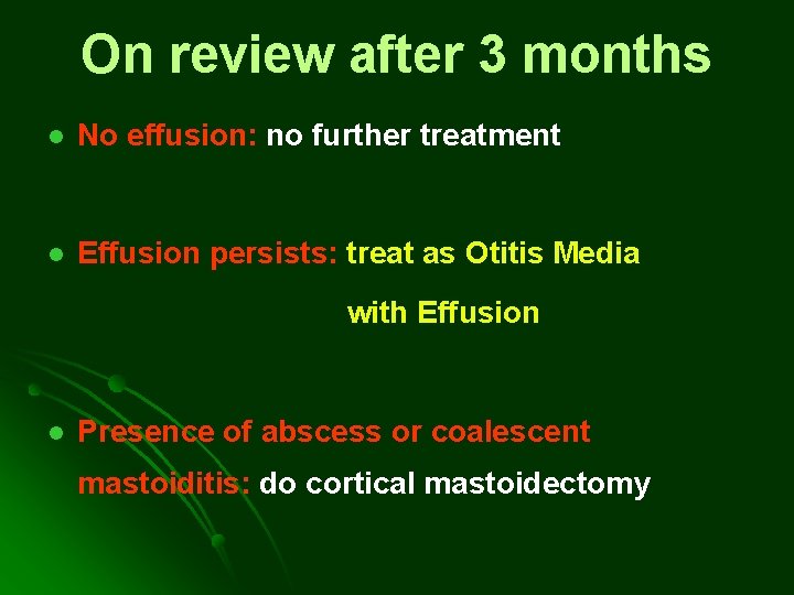 On review after 3 months l No effusion: no further treatment l Effusion persists: On review after 3 months l No effusion: no further treatment l Effusion persists: