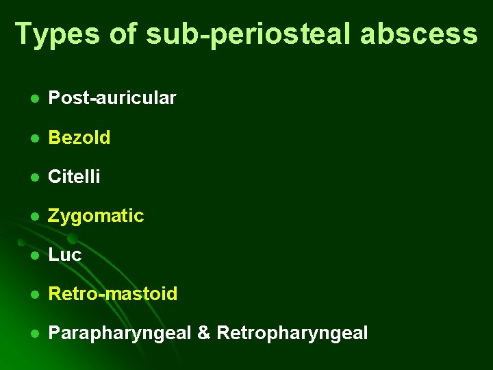Types of sub-periosteal abscess l Post-auricular l Bezold l Citelli l Zygomatic l Luc Types of sub-periosteal abscess l Post-auricular l Bezold l Citelli l Zygomatic l Luc