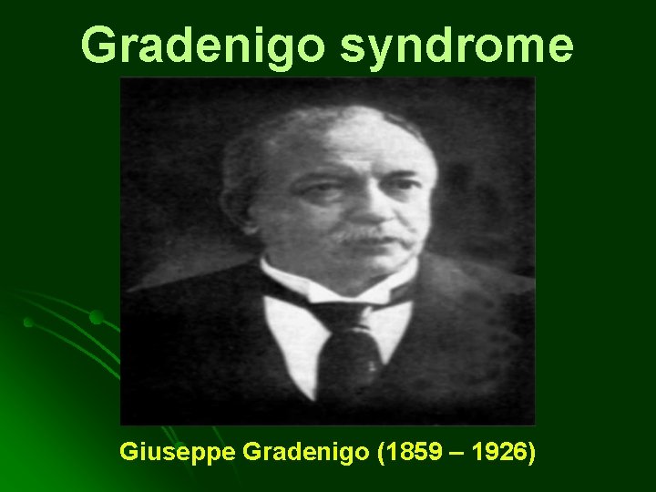 Gradenigo syndrome Giuseppe Gradenigo (1859 – 1926) Gradenigo syndrome Giuseppe Gradenigo (1859 – 1926)