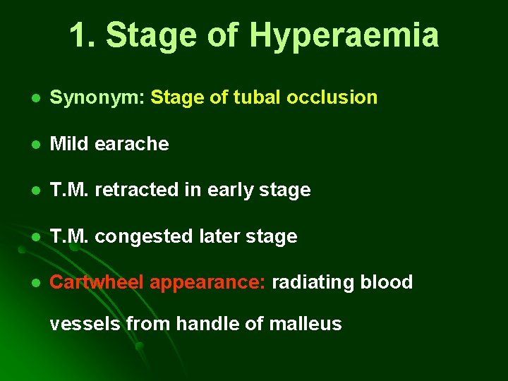 1. Stage of Hyperaemia l Synonym: Stage of tubal occlusion l Mild earache l 1. Stage of Hyperaemia l Synonym: Stage of tubal occlusion l Mild earache l