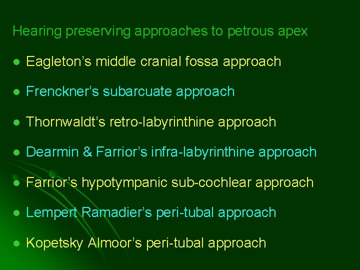 Hearing preserving approaches to petrous apex l Eagleton’s middle cranial fossa approach l Frenckner’s Hearing preserving approaches to petrous apex l Eagleton’s middle cranial fossa approach l Frenckner’s
