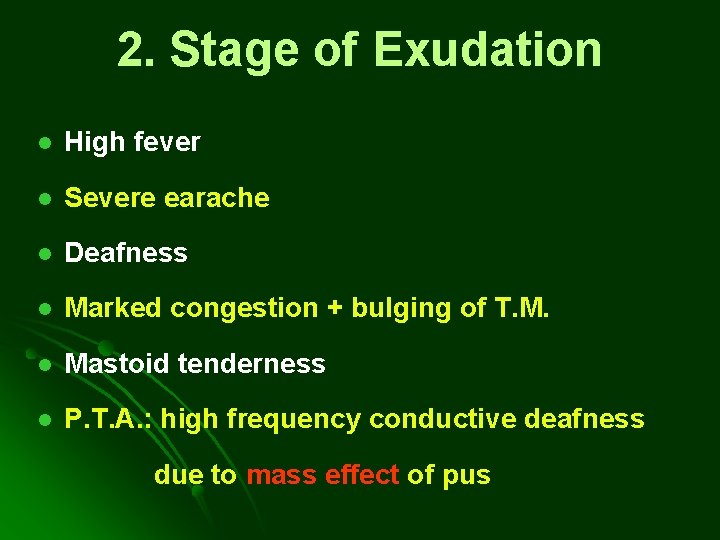 2. Stage of Exudation l High fever l Severe earache l Deafness l Marked 2. Stage of Exudation l High fever l Severe earache l Deafness l Marked