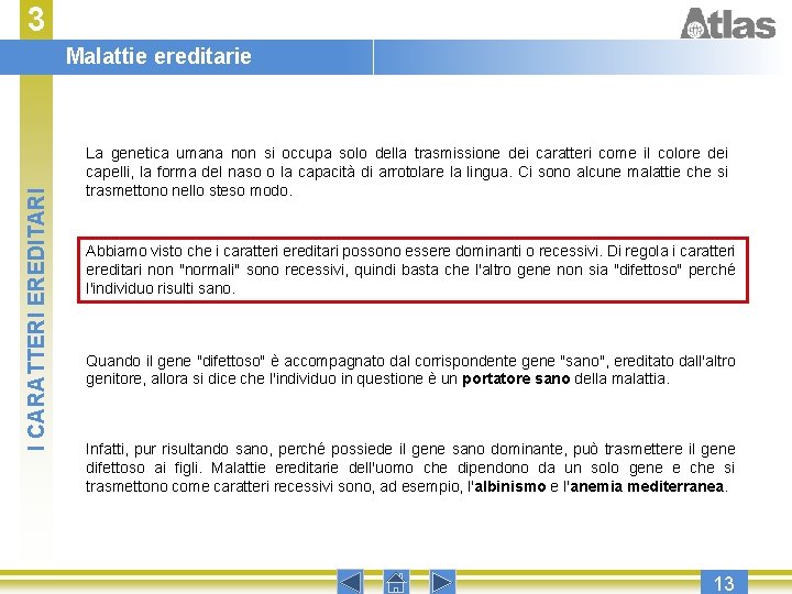 3 I CARATTERI EREDITARI Malattie ereditarie La genetica umana non si occupa solo della