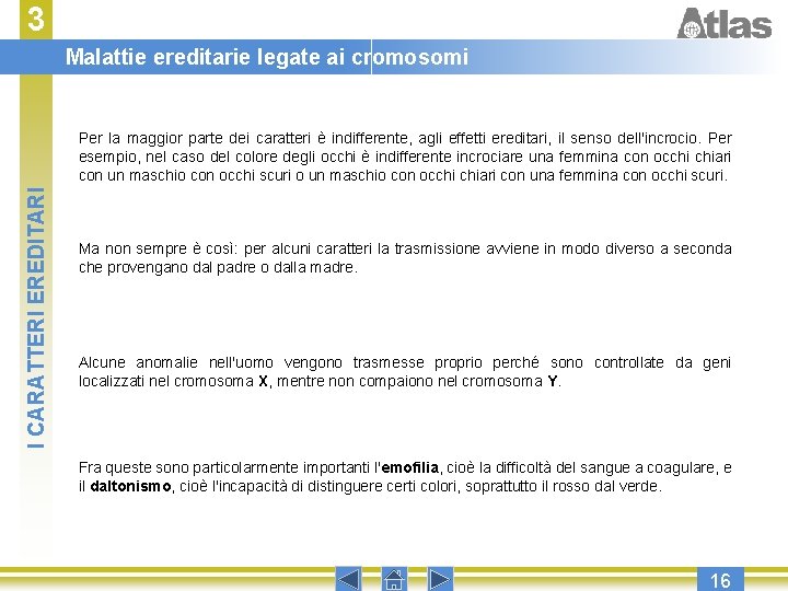 3 Malattie ereditarie legate ai cromosomi I CARATTERI EREDITARI Per la maggior parte dei