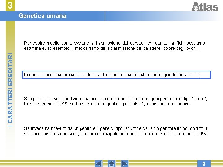 3 Genetica umana I CARATTERI EREDITARI Per capire meglio come avviene la trasmissione dei