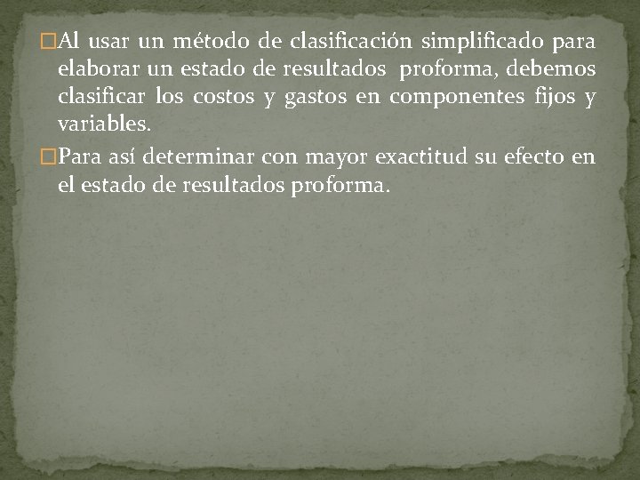 �Al usar un método de clasificación simplificado para elaborar un estado de resultados proforma,