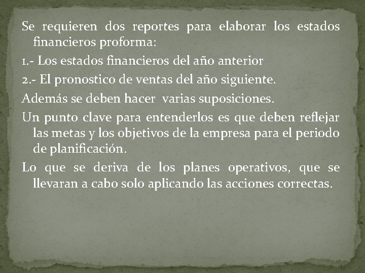 Se requieren dos reportes para elaborar los estados financieros proforma: 1. - Los estados